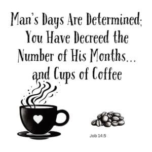 White ceramic mug with Job 14:5 Bible verse adapted for coffee lovers: Man's days are determined and cups of coffee