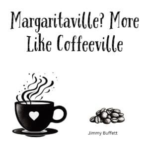 White ceramic coffee mug with quote Margaritaville More Like Coffeeville printed in black text