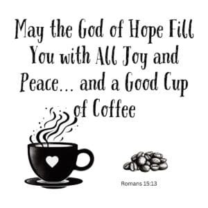 White ceramic mug with Romans 15:13 Bible verse: May the God of Hope Fill You with All Joy and Peace and a Good Cup of Coffee