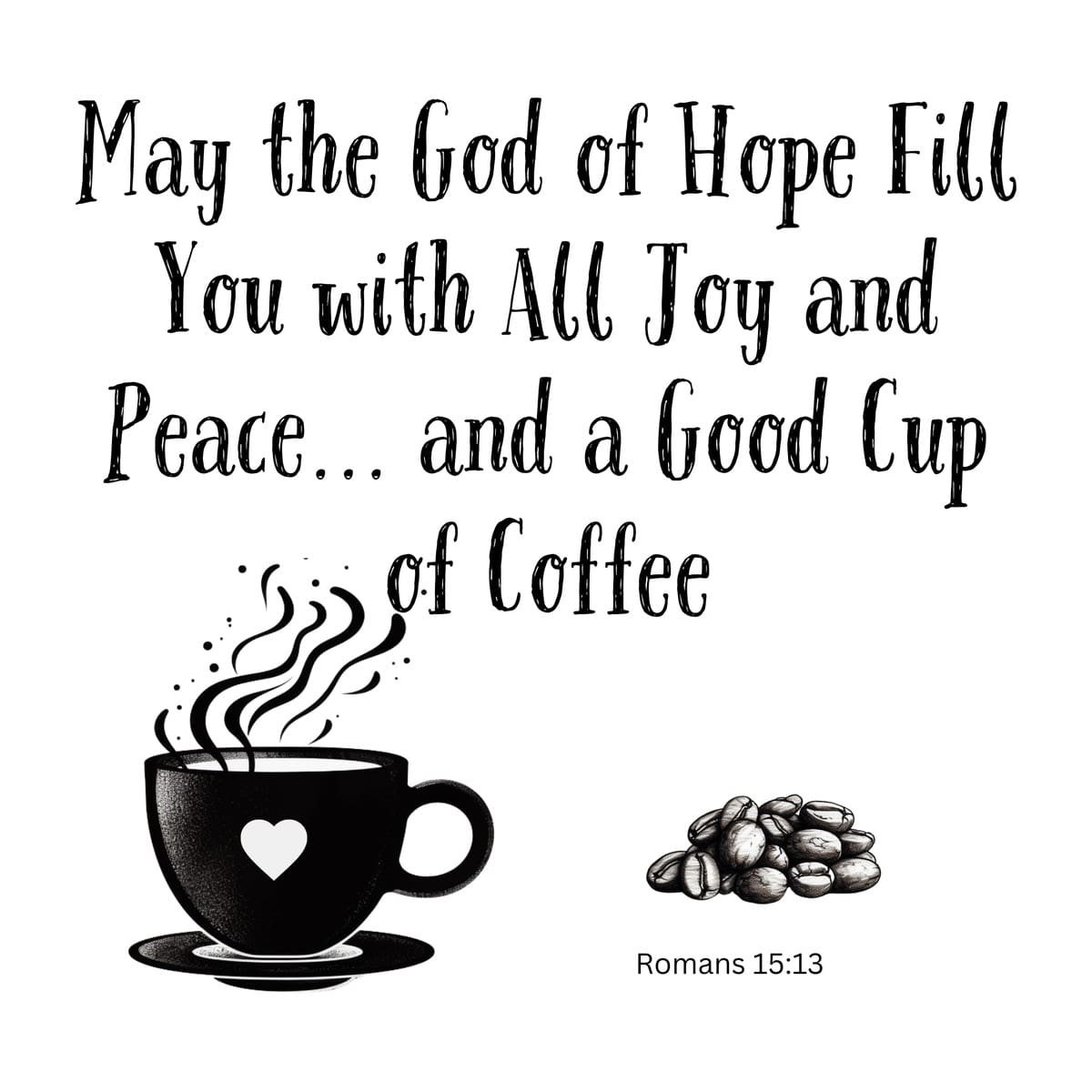 White ceramic mug with Romans 15:13 Bible verse: May the God of Hope Fill You with All Joy and Peace and a Good Cup of Coffee