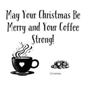 White ceramic mug with "May Your Christmas Be Merry and Your Coffee Strong!" printed in festive holiday lettering