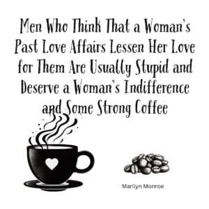 White ceramic coffee mug with Marilyn Monroe quote about past relationships, indifference, and strong coffee