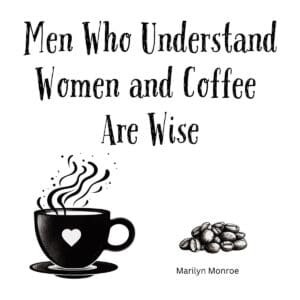 White ceramic coffee mug with Marilyn Monroe quote: Men Who Understand Women and Coffee Are Wise