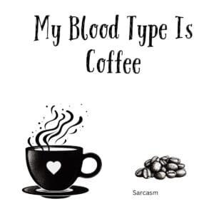White ceramic mug with black text reading My Blood Type Is Coffee in bold letters
