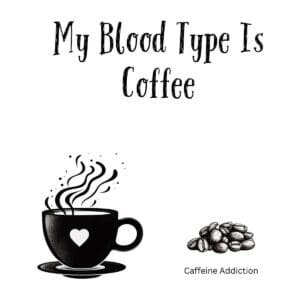 White ceramic mug with black text reading My Blood Type Is Coffee on clean background