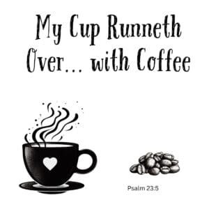 White ceramic mug with quote My Cup Runneth Over with Coffee, a playful twist on Psalm 23:5 for coffee lovers