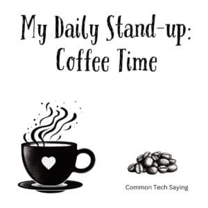 White ceramic coffee mug with quote My Daily Stand-up: Coffee Time in black text for tech workers and programmers