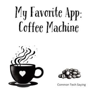 White ceramic mug with quote My Favorite App: Coffee Machine in black text for tech and coffee lovers