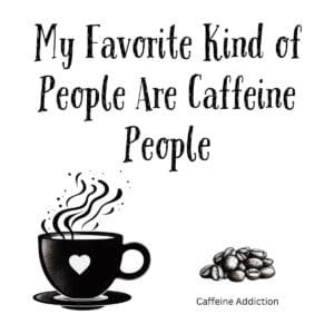 White ceramic mug with quote My Favorite Kind of People Are Caffeine People printed in black text