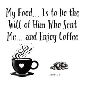 White ceramic mug with quote: My Food Is to Do the Will of Him Who Sent Me and Enjoy Coffee, John 4:34