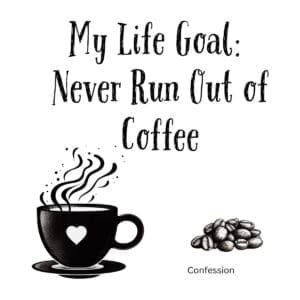 White ceramic mug with black text reading My Life Goal: Never Run Out of Coffee on clean background
