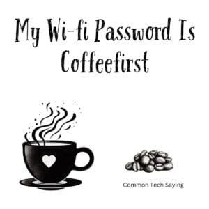 White ceramic coffee mug with black text reading My Wi-fi Password Is Coffeefirst, tech humor quote for coffee lovers
