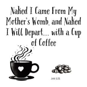 White ceramic mug with Job 1:21 Bible verse coffee quote about entering and leaving the world with a cup of coffee