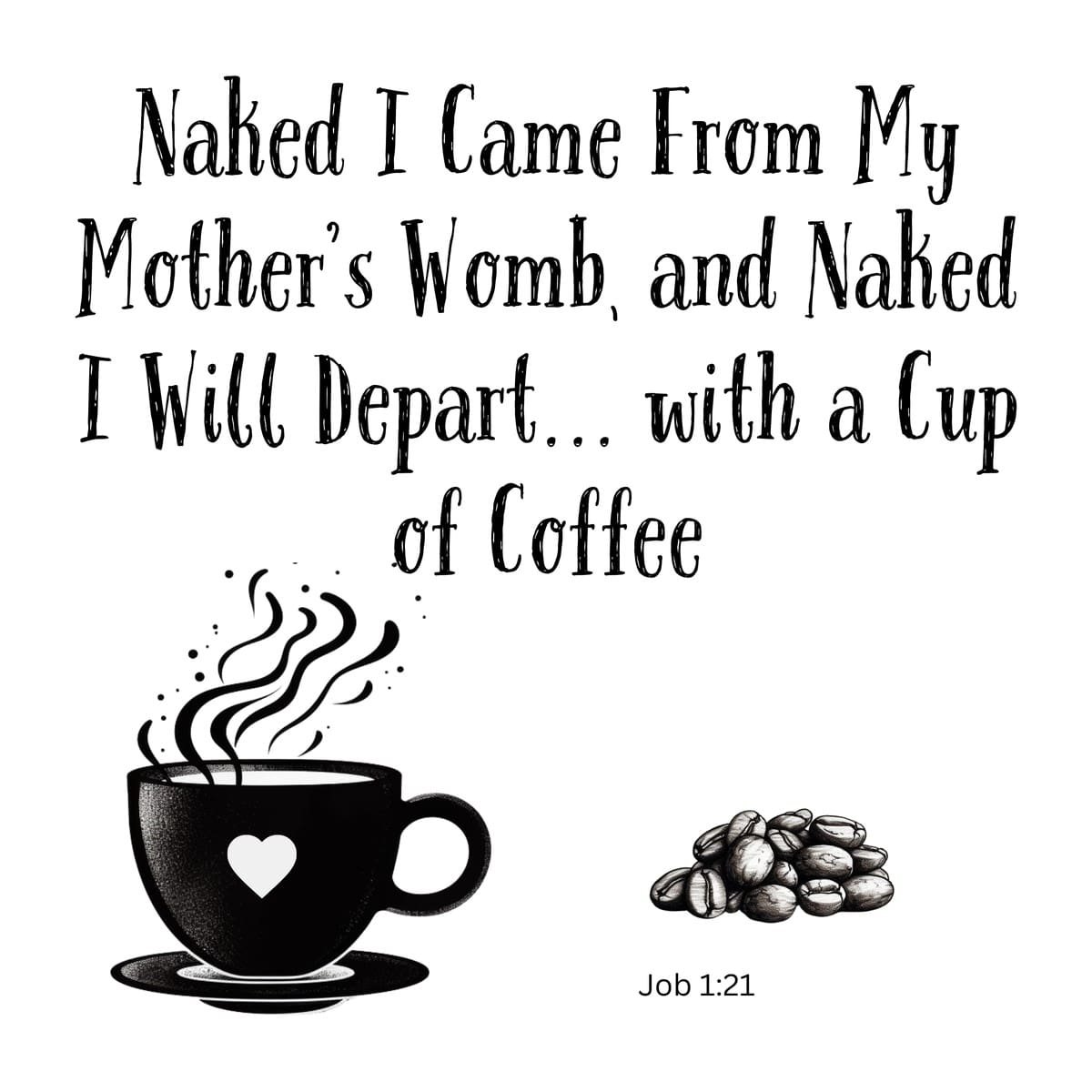White ceramic mug with Job 1:21 Bible verse coffee quote about entering and leaving the world with a cup of coffee