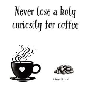 White ceramic coffee mug with quote Never Lose a Holy Curiosity for Coffee attributed to Albert Einstein