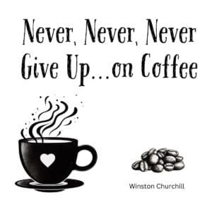 White ceramic coffee mug with quote Never Never Never Give Up on Coffee in bold text with Winston Churchill attribution