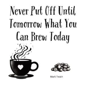 White ceramic coffee mug with Mark Twain quote: Never Put Off Until Tomorrow What You Can Brew Today