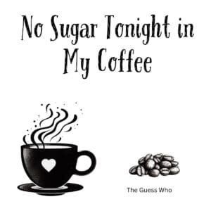 White ceramic coffee mug with quote No Sugar Tonight in My Coffee inspired by The Guess Who song
