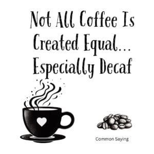 White ceramic coffee mug with black text reading Not All Coffee Is Created Equal... Especially Decaf