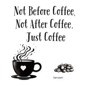 White ceramic coffee mug with black text reading Not Before Coffee, Not After Coffee. Just Coffee