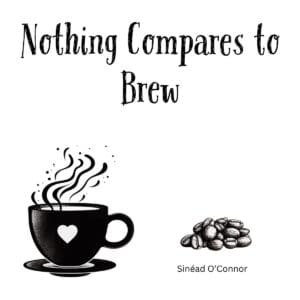White ceramic coffee mug with "Nothing Compares to Brew" quote referencing Sinéad O'Connor's iconic song