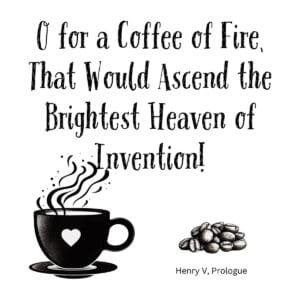 White ceramic coffee mug with Shakespeare Henry V quote about coffee ascending the brightest heaven of invention