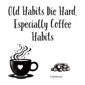 White ceramic mug with black text reading Old Habits Die Hard, Especially Coffee Habits