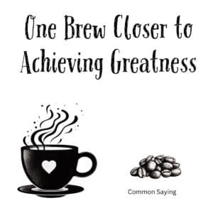 White ceramic coffee mug with motivational quote One Brew Closer to Achieving Greatness printed in black text