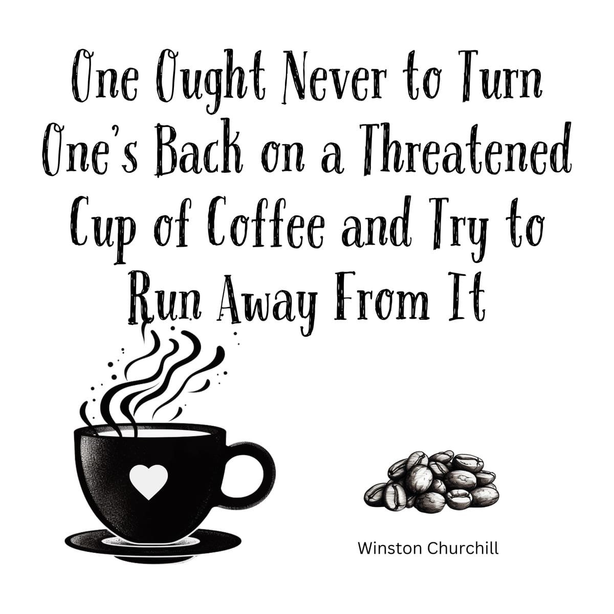 White ceramic mug with Churchill quote about never turning back on threatened cup of coffee printed in black text