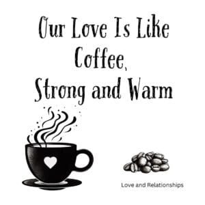 White ceramic coffee mug with "Our Love Is Like Coffee, Strong and Warm" printed in elegant text