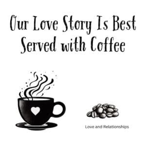 White ceramic mug with quote Our Love Story Is Best Served with Coffee in elegant black text