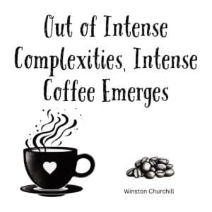 White ceramic coffee mug with Winston Churchill quote: Out of Intense Complexities, Intense Coffee Emerges
