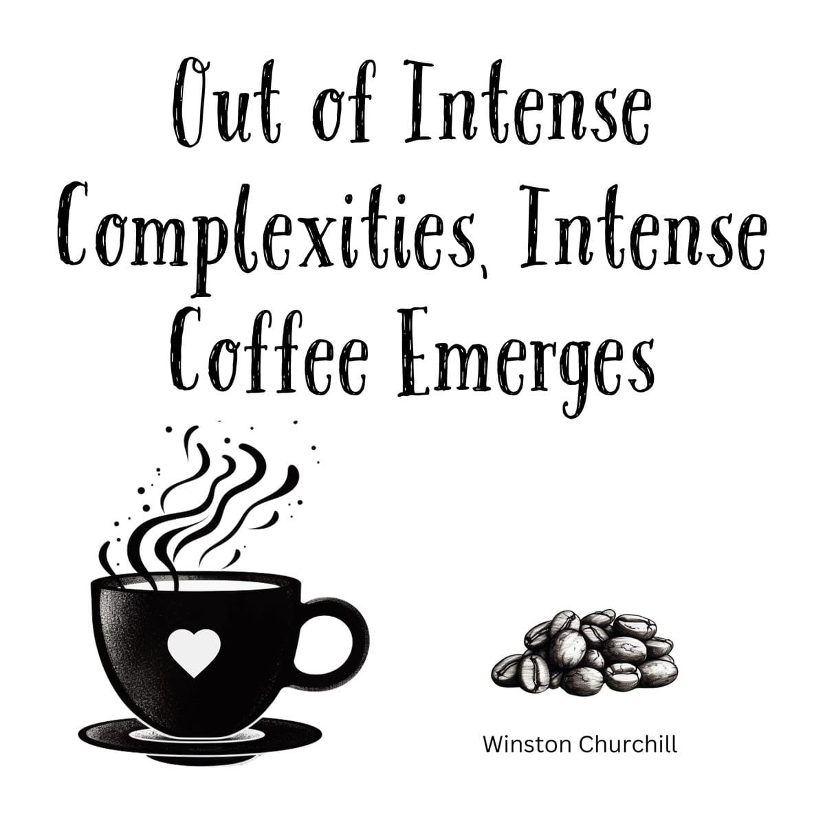 White ceramic coffee mug with Winston Churchill quote: Out of Intense Complexities, Intense Coffee Emerges