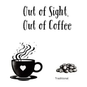White ceramic coffee mug with black text reading Out of Sight, Out of Coffee in modern sans-serif font