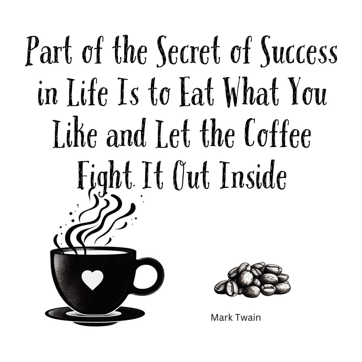 White ceramic coffee mug with Mark Twain quote about eating what you like and letting coffee fight it out inside