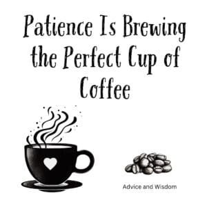 White ceramic coffee mug with quote Patience Is Brewing the Perfect Cup of Coffee printed in elegant text