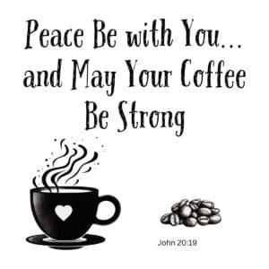 White ceramic mug with Peace Be with You and May Your Coffee Be Strong quote referencing John 20:19