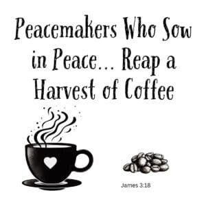 White ceramic mug with quote: Peacemakers Who Sow in Peace Reap a Harvest of Coffee, referencing James 3:18