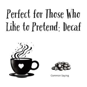 White ceramic mug with black text reading Perfect for Those Who Like to Pretend: Decaf in modern sans-serif font
