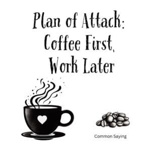 White ceramic coffee mug with black text reading Plan of Attack: Coffee First, Work Later