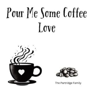 White ceramic mug with "Pour Me Some Coffee Love" quote in black text, referencing The Partridge Family song