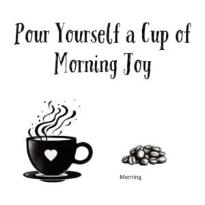 White ceramic coffee mug with black text reading Pour Yourself a Cup of Morning Joy