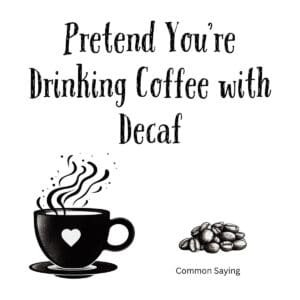 White ceramic mug with black text reading Pretend You're Drinking Coffee with Decaf, funny gift for coffee lovers