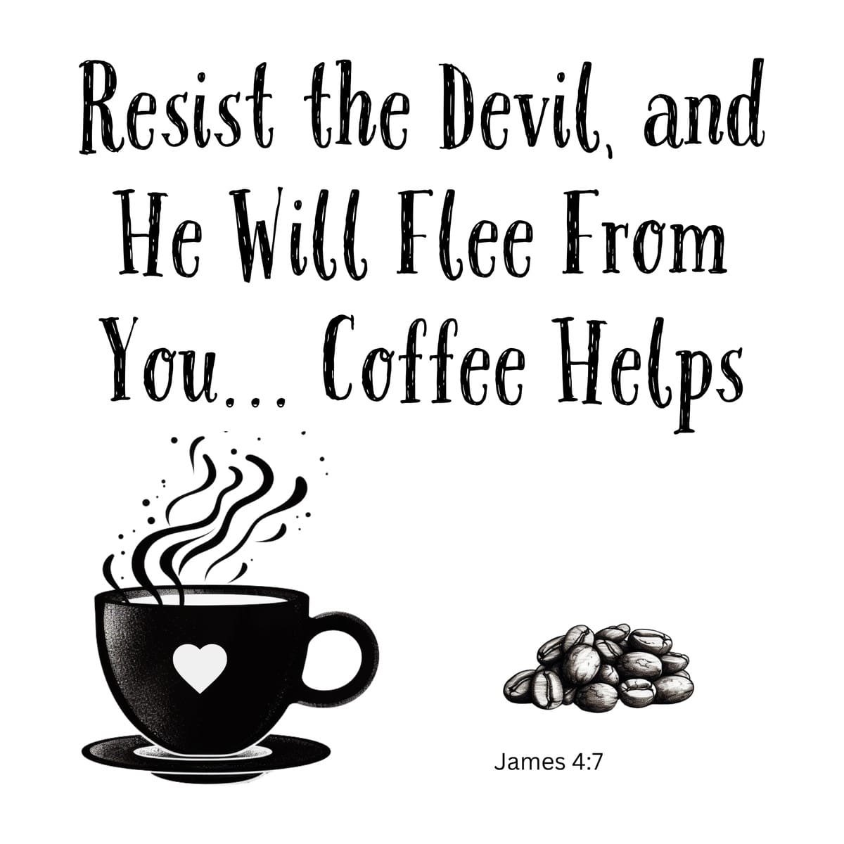 White ceramic mug with quote: Resist the Devil, and He Will Flee From You... Coffee Helps, James 4:7 reference