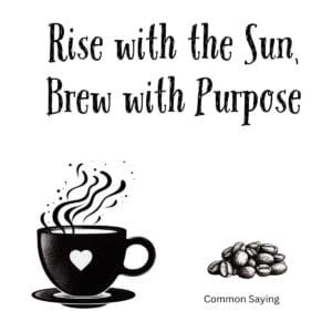 White ceramic coffee mug with black text reading Rise with the Sun, Brew with Purpose