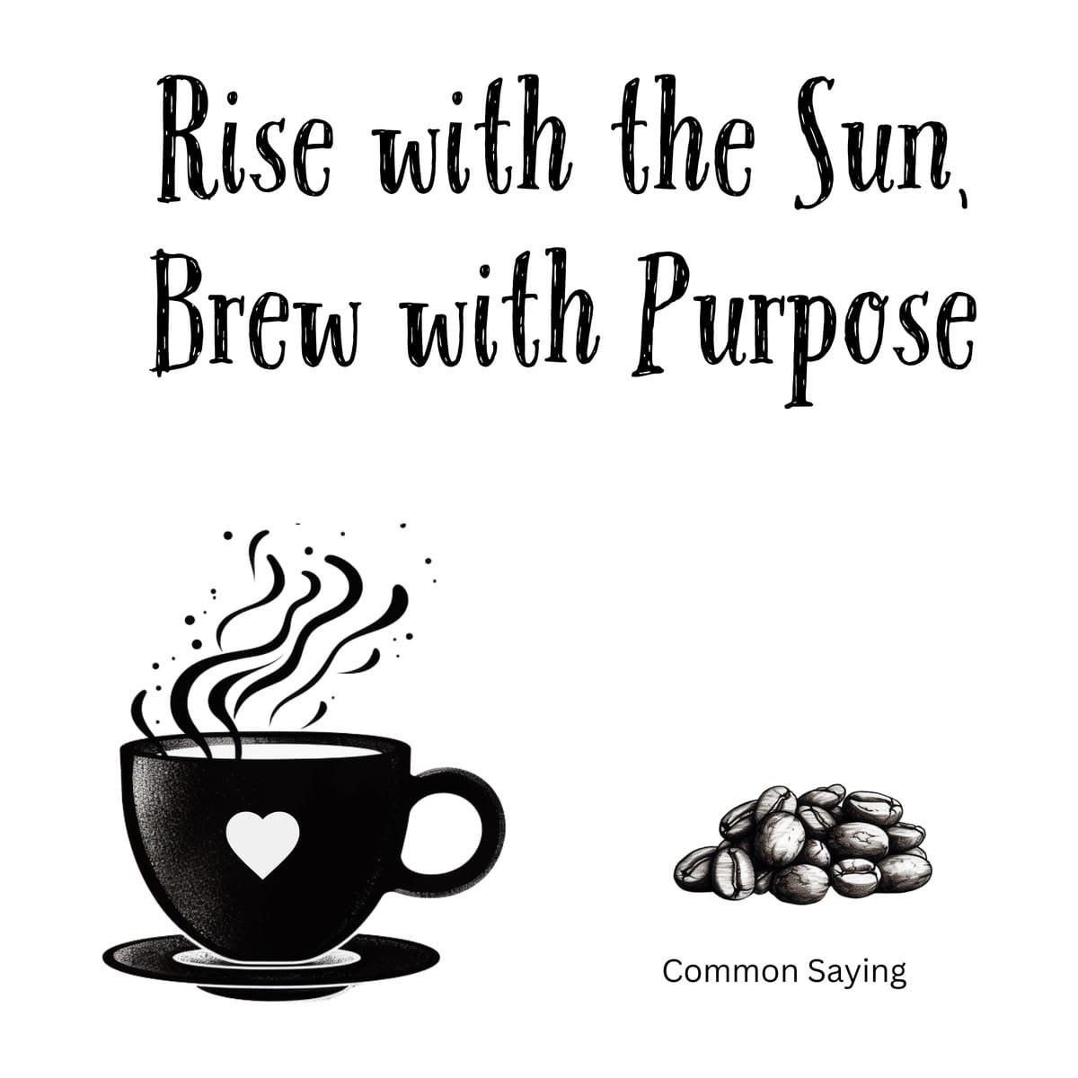 White ceramic coffee mug with black text reading Rise with the Sun, Brew with Purpose