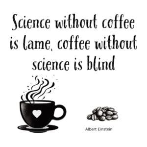 White ceramic coffee mug with Einstein quote: Science Without Coffee Is Lame, Coffee Without Science Is Blind
