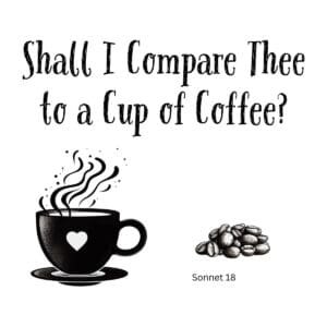 White ceramic mug with quote Shall I Compare Thee to a Cup of Coffee, a Shakespeare Sonnet 18 parody for coffee lovers