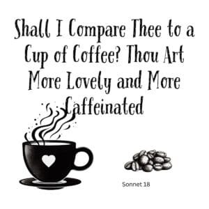 White ceramic coffee mug with Shakespeare Sonnet 18 parody quote about coffee being more lovely and caffeinated