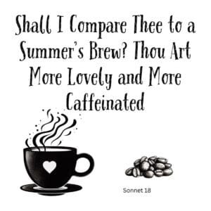 White ceramic coffee mug with Shakespeare Sonnet 18 parody quote about coffee being more lovely and caffeinated